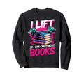 I Lift So I Can Carry More Books Sweatshirt - Streetwear Style for Adults - T-Shirt, Sweatshirt, Hoodie