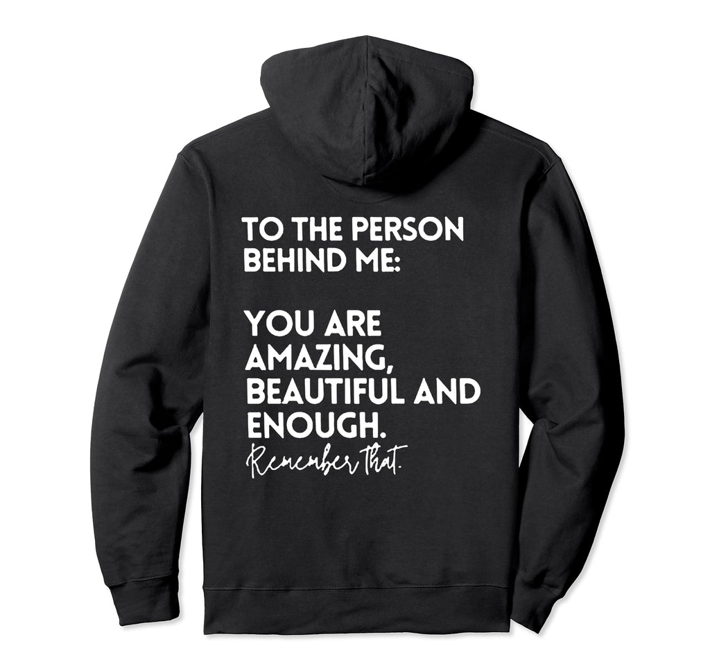 To Person Behind Me You Are Amazing Hoodie - Minimalist Print for Adults - T-Shirt, Sweatshirt, Hoodie