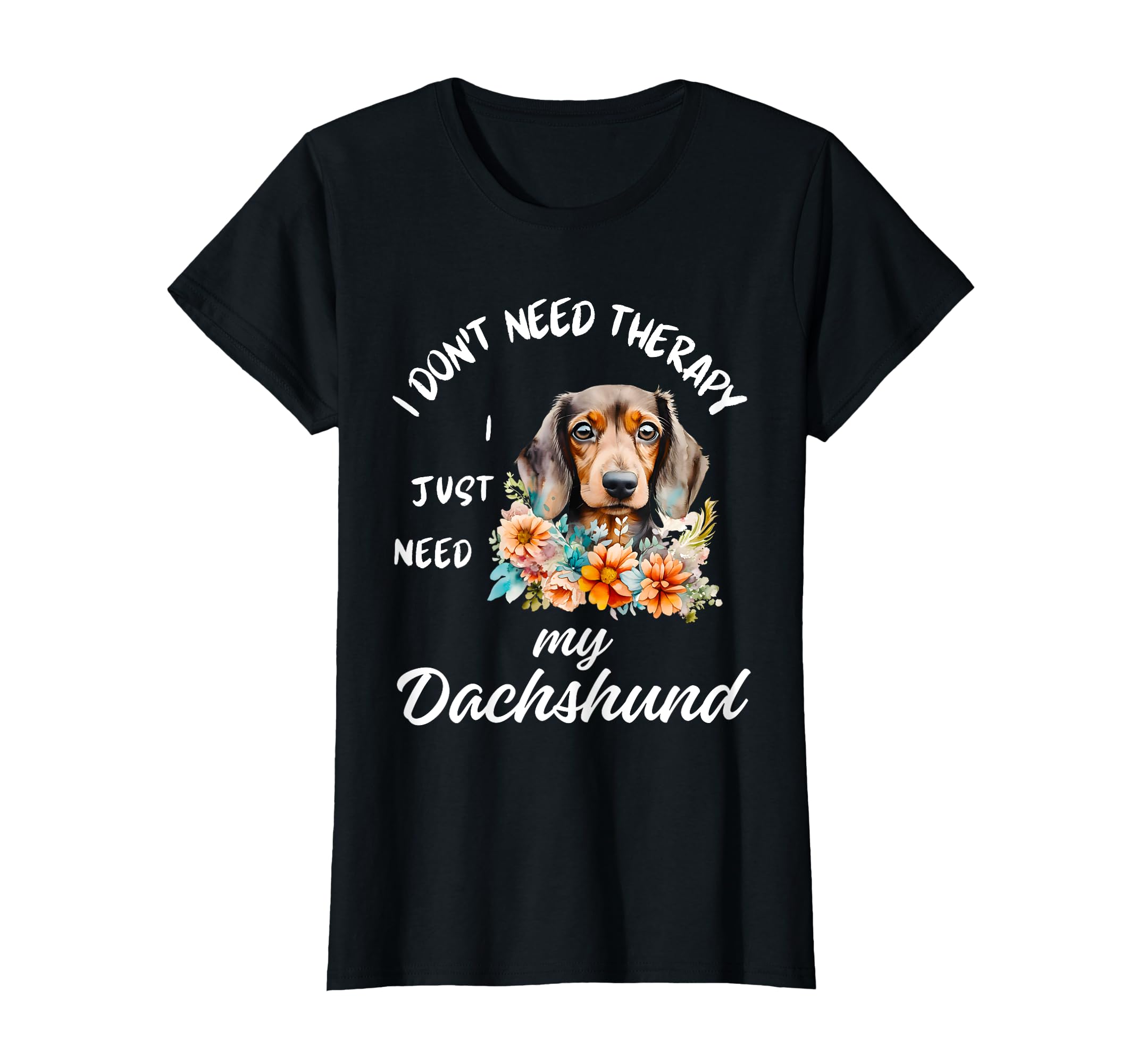 Dachshund Lover I Just Need My T-Shirt - Casual Everyday Wear for Adults - T-Shirt, Sweatshirt, Hoodie