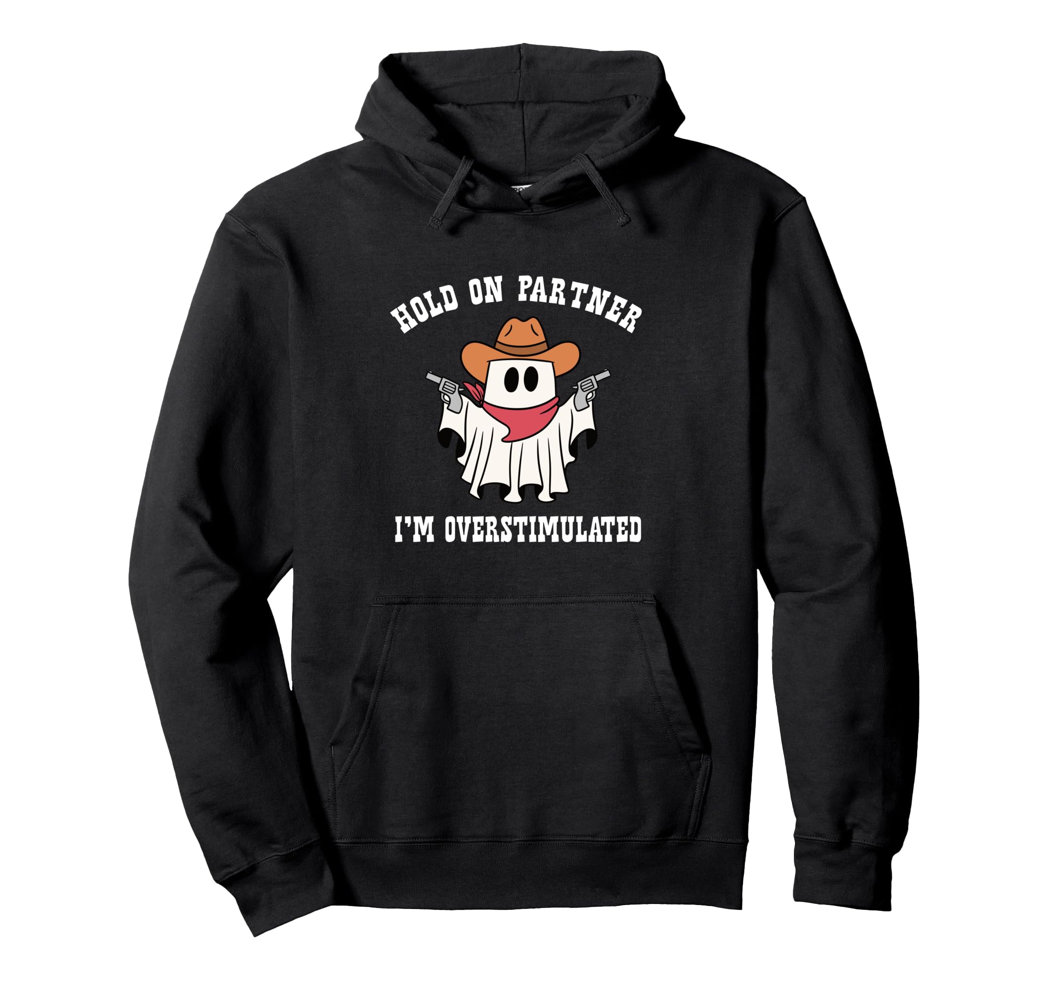 Hold Partner Im Overstimulated Ghost Hoodie - Streetwear Style for Adults - T-Shirt, Sweatshirt, Hoodie