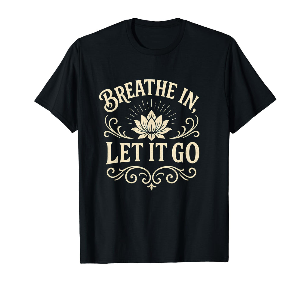 Yoga Meditation Breath And Let It Go T-Shirt - Custom Art Print Men Women - T-Shirt, Sweatshirt, Hoodie
