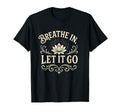 Yoga Meditation Breath And Let It Go T-Shirt - Custom Art Print Men Women - T-Shirt, Sweatshirt, Hoodie