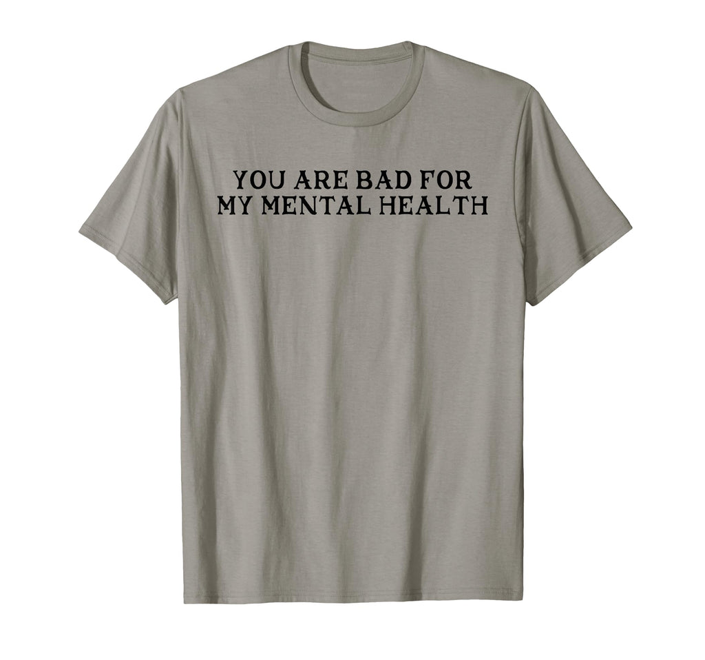 You Are Bad My Mental Health T-Shirt - Minimalist Print Unisex - T-Shirt, Sweatshirt, Hoodie