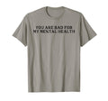 You Are Bad My Mental Health T-Shirt - Minimalist Print Unisex - T-Shirt, Sweatshirt, Hoodie