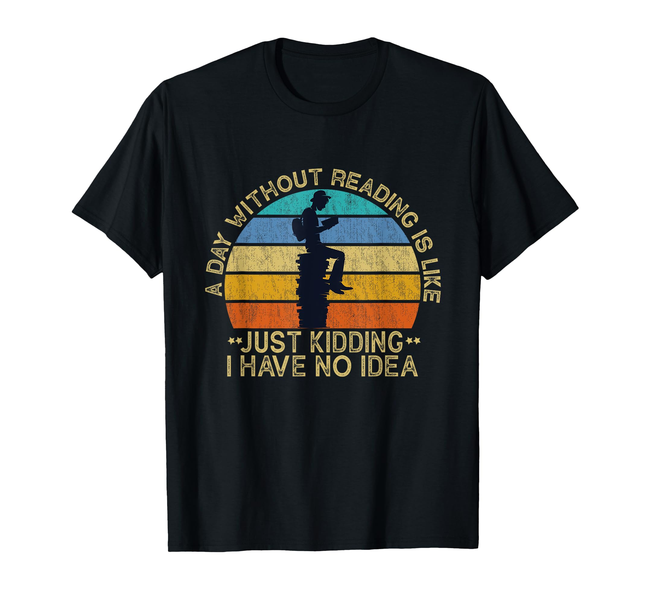 Day Without Reading Is Like Book Lover T-Shirt - Unique Graphic Unisex - T-Shirt, Sweatshirt, Hoodie