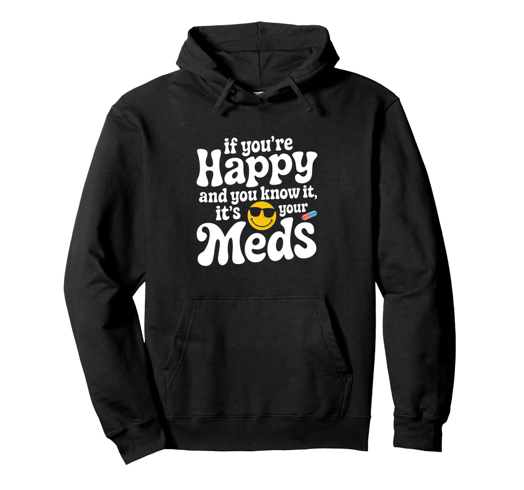 If Youre Happy And You Know It Its Your Hoodie - Unique Graphic for Adults - T-Shirt, Sweatshirt, Hoodie
