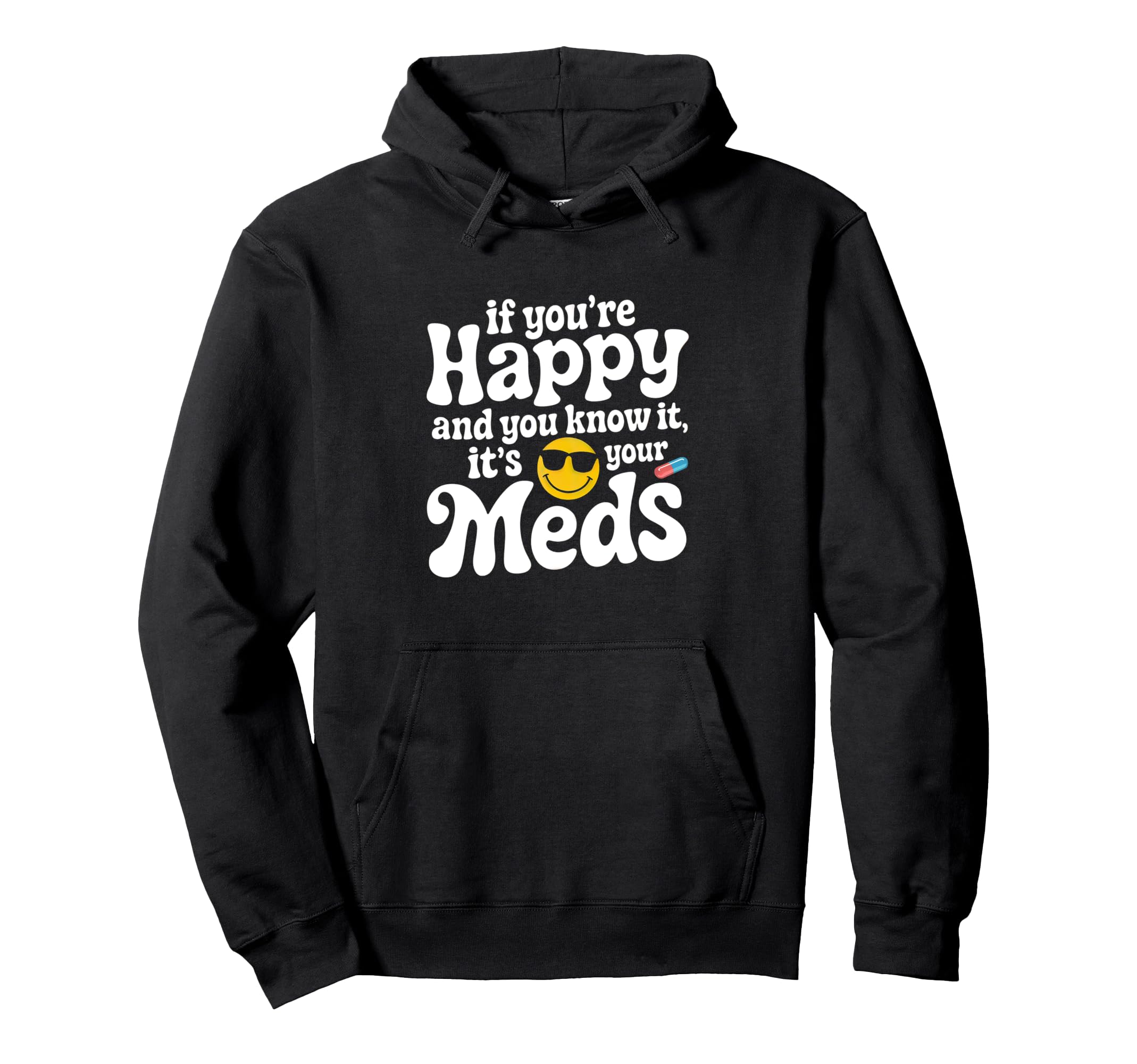If Youre Happy And You Know It Its Your Hoodie - Unique Graphic for Adults - T-Shirt, Sweatshirt, Hoodie