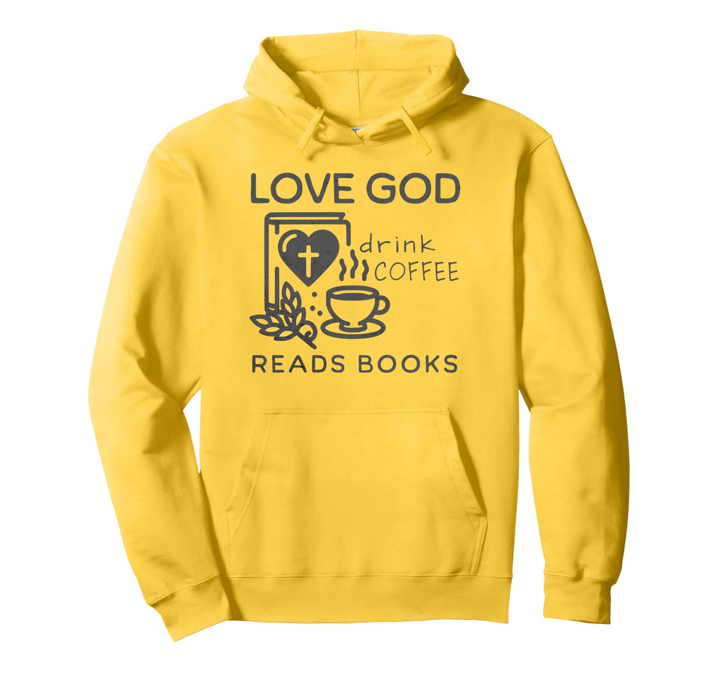 Love God Drink Coffee Read Books Lovers Hoodie - Trendy Graphic Unisex - T-Shirt, Sweatshirt, Hoodie