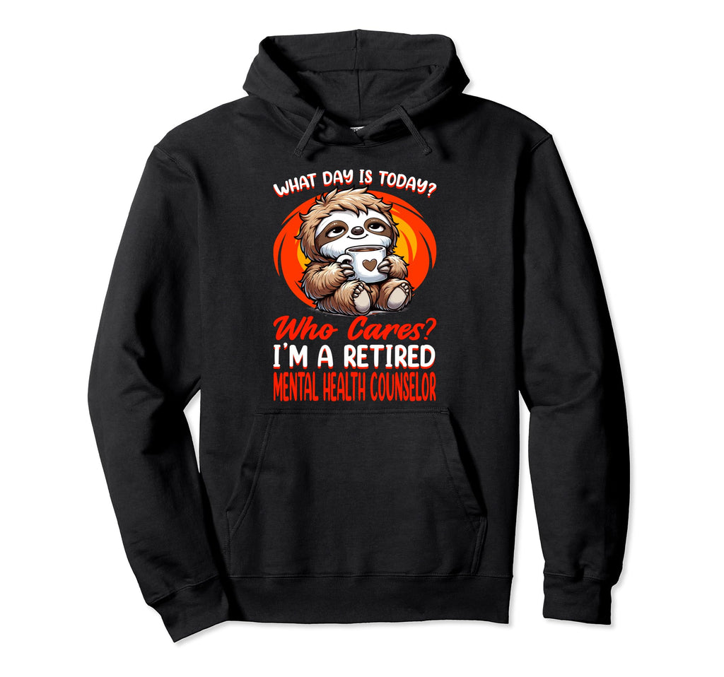 What Day Is Today Retired Mental Hoodie - Casual Everyday Wear for Adults - T-Shirt, Sweatshirt, Hoodie