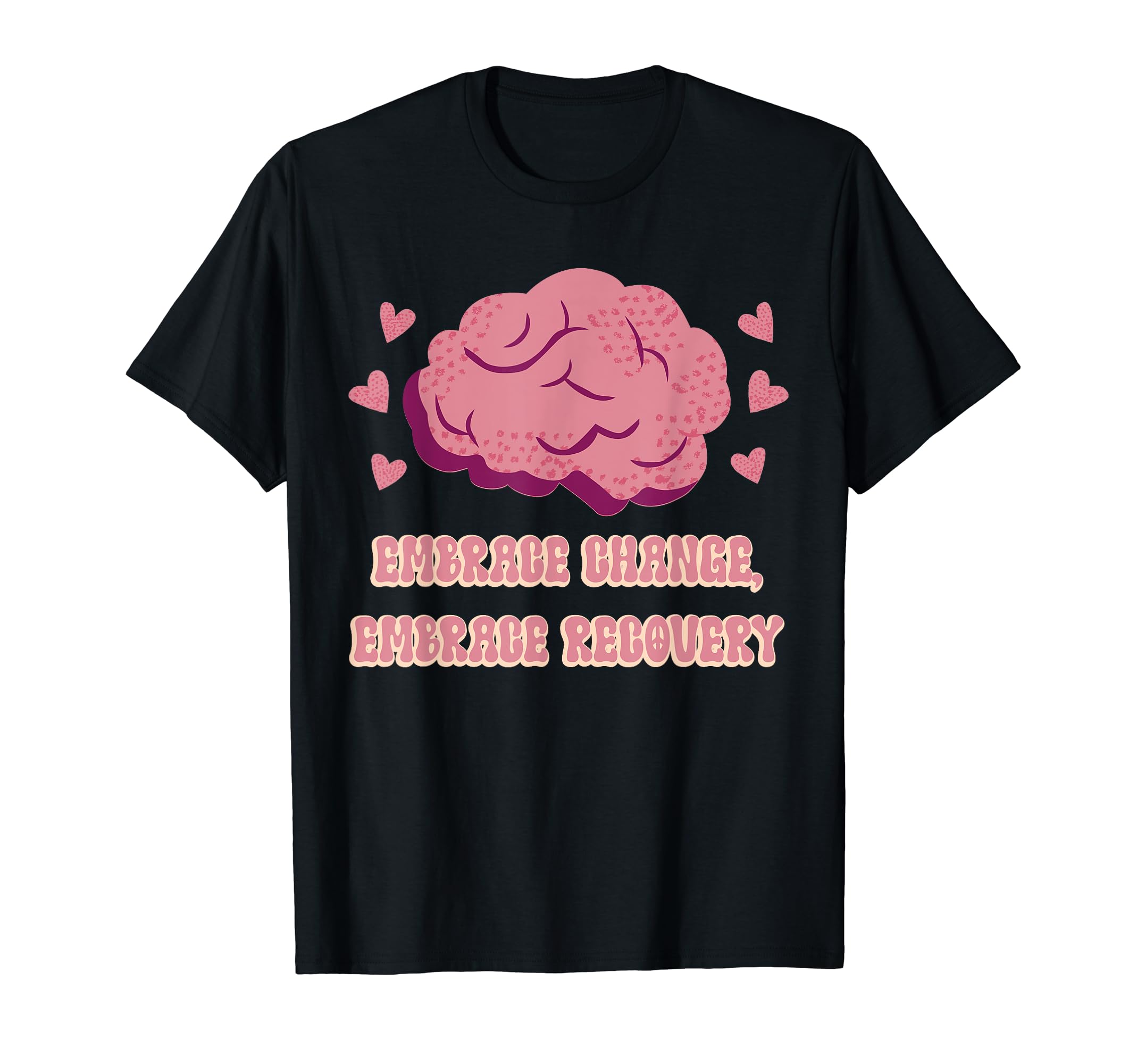 Embrace Change Embrace Recovery T-Shirt - Streetwear Style for Adults - T-Shirt, Sweatshirt, Hoodie