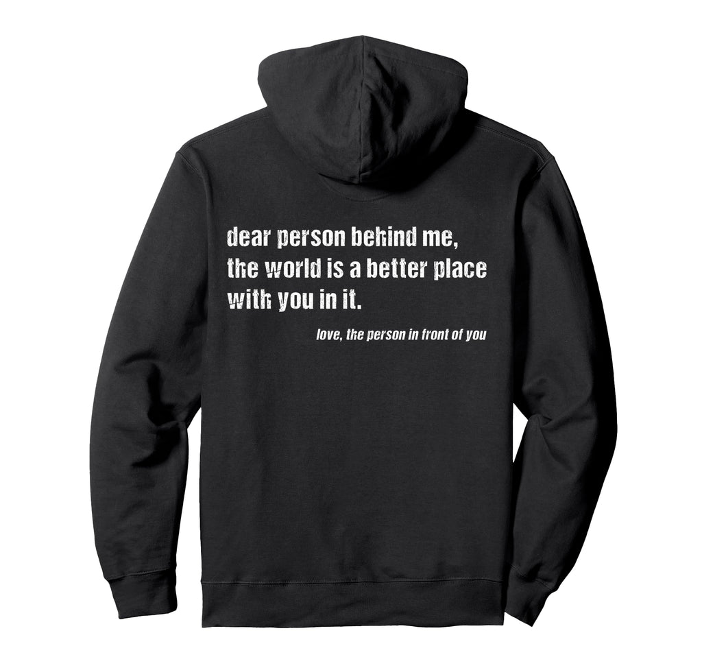 Dear Person Behind Me World Is Better Hoodie - Streetwear Style for Adults - T-Shirt, Sweatshirt, Hoodie