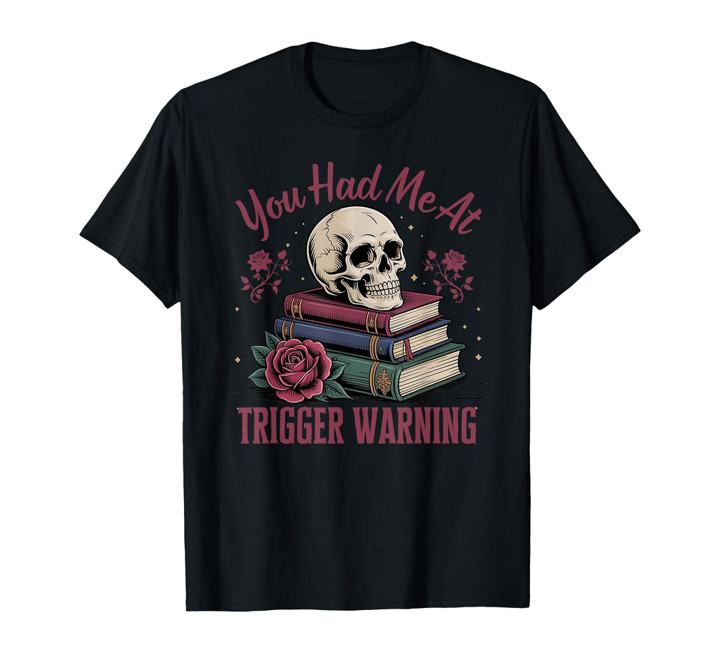You Had Me Trigger Warning Dark T-Shirt - Fun Novelty Design Men Women - T-Shirt, Sweatshirt, Hoodie