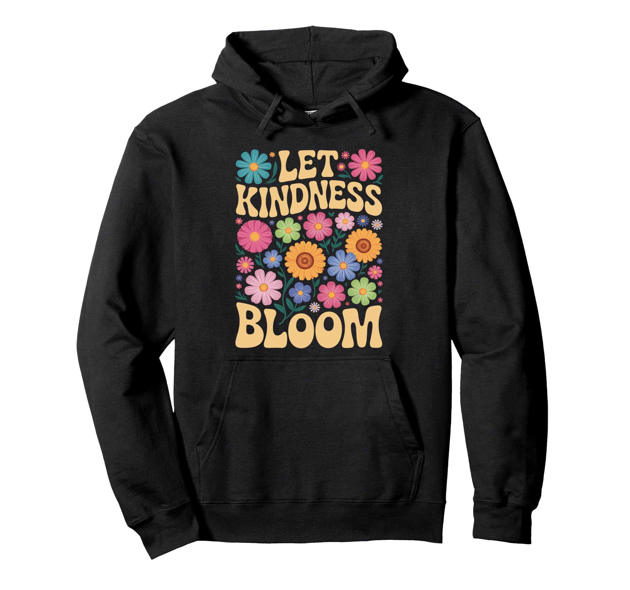 Let Kindness Bloom Be Kind Flowers Mental Hoodie - Unique Graphic Unisex - T-Shirt, Sweatshirt, Hoodie