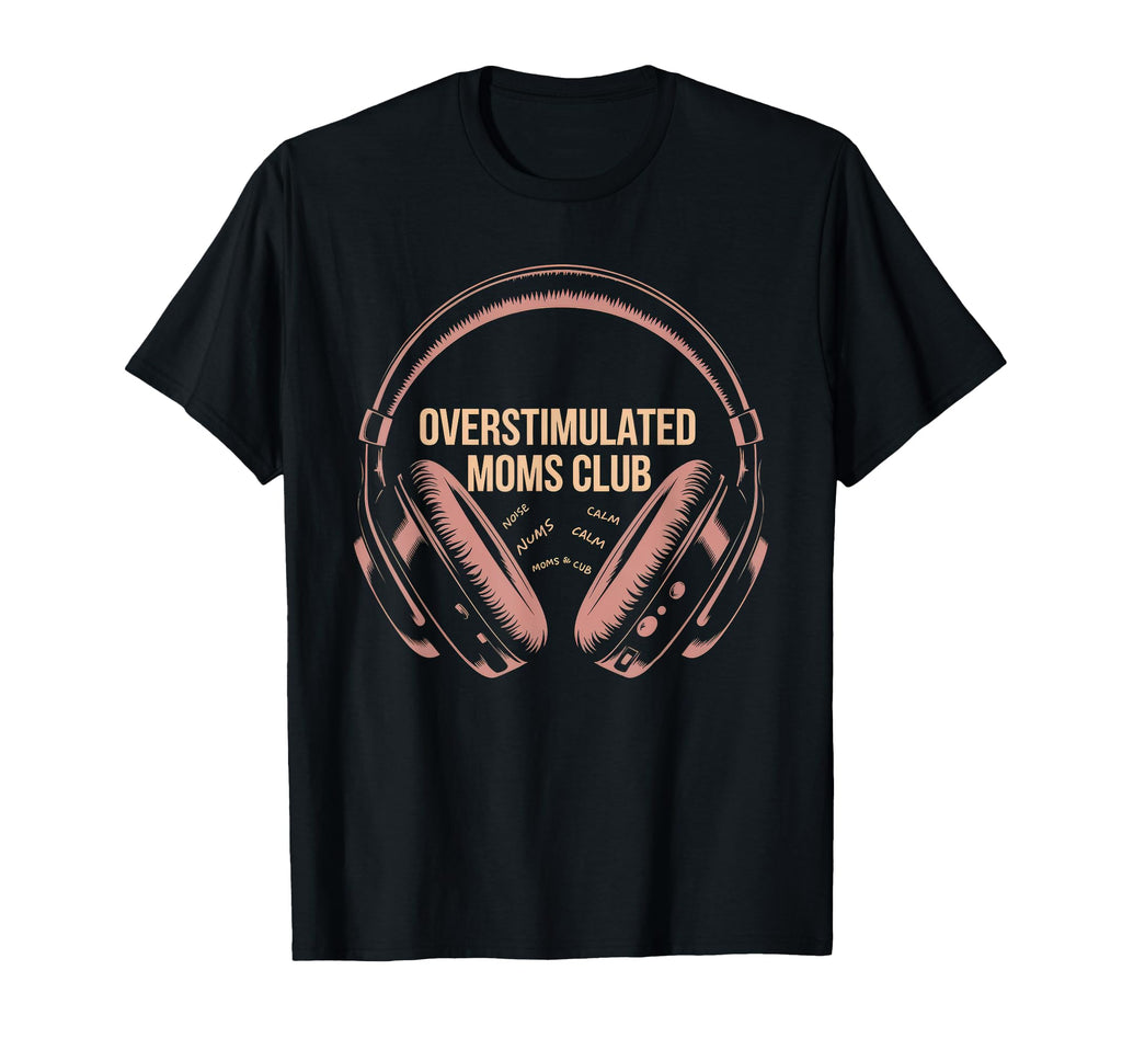 Overstimulated Moms Club Mom T-Shirt - Novelty Apparel for Adults - T-Shirt, Sweatshirt, Hoodie
