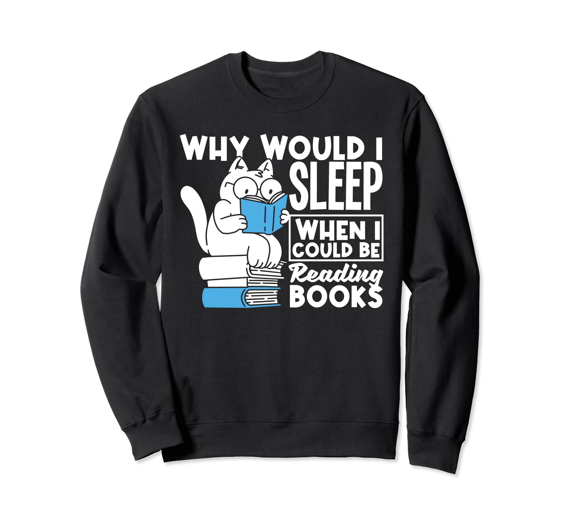 Why Would I Sleep When I Could Be Sweatshirt - Fun Novelty Design Unisex - T-Shirt, Sweatshirt, Hoodie