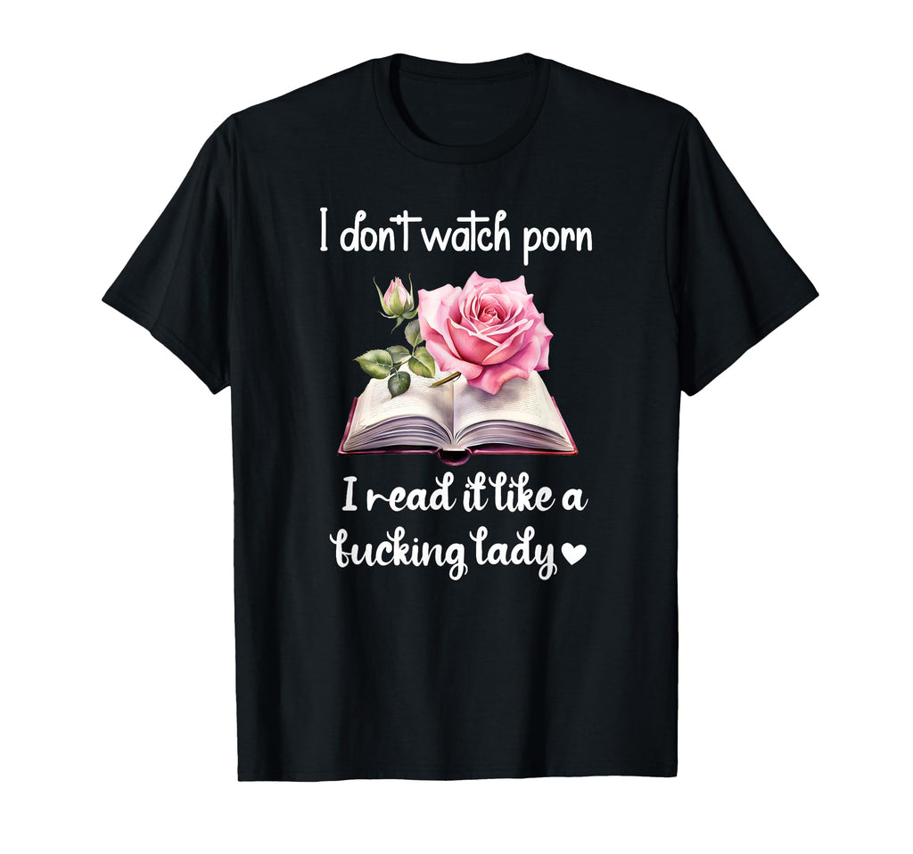 I Dont Watch Porn I Read It Like T-Shirt - Trendy Graphic for Adults - T-Shirt, Sweatshirt, Hoodie