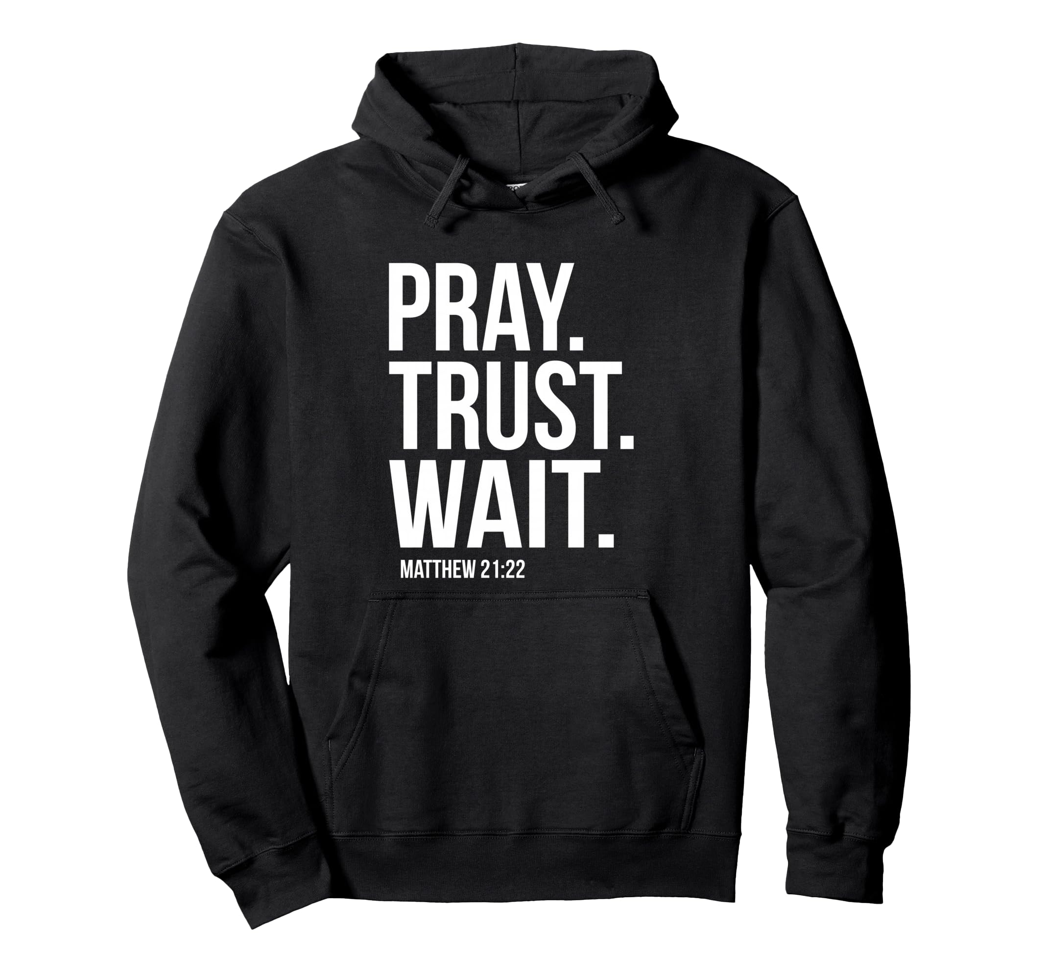 Pray Trust Wait Matthew 21 22 Hoodie - Aesthetic Graphic Men Women - T-Shirt, Sweatshirt, Hoodie