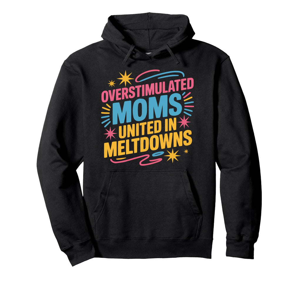 Overstimulated Moms Club Mama Mommy Hoodie - Minimalist Print Men Women - T-Shirt, Sweatshirt, Hoodie