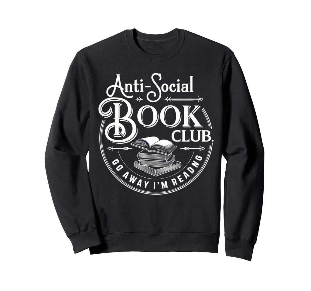 Anti Social Book Club Funny Introvert Sweatshirt - Graphic Print Men Women - T-Shirt, Sweatshirt, Hoodie