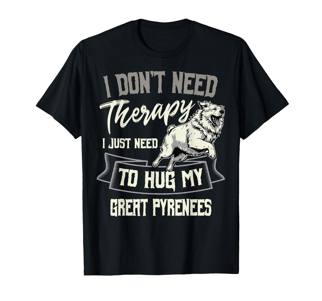 I Dont Need Therapy Great Pyrenees T-Shirt - Trendy Graphic for Adults - T-Shirt, Sweatshirt, Hoodie