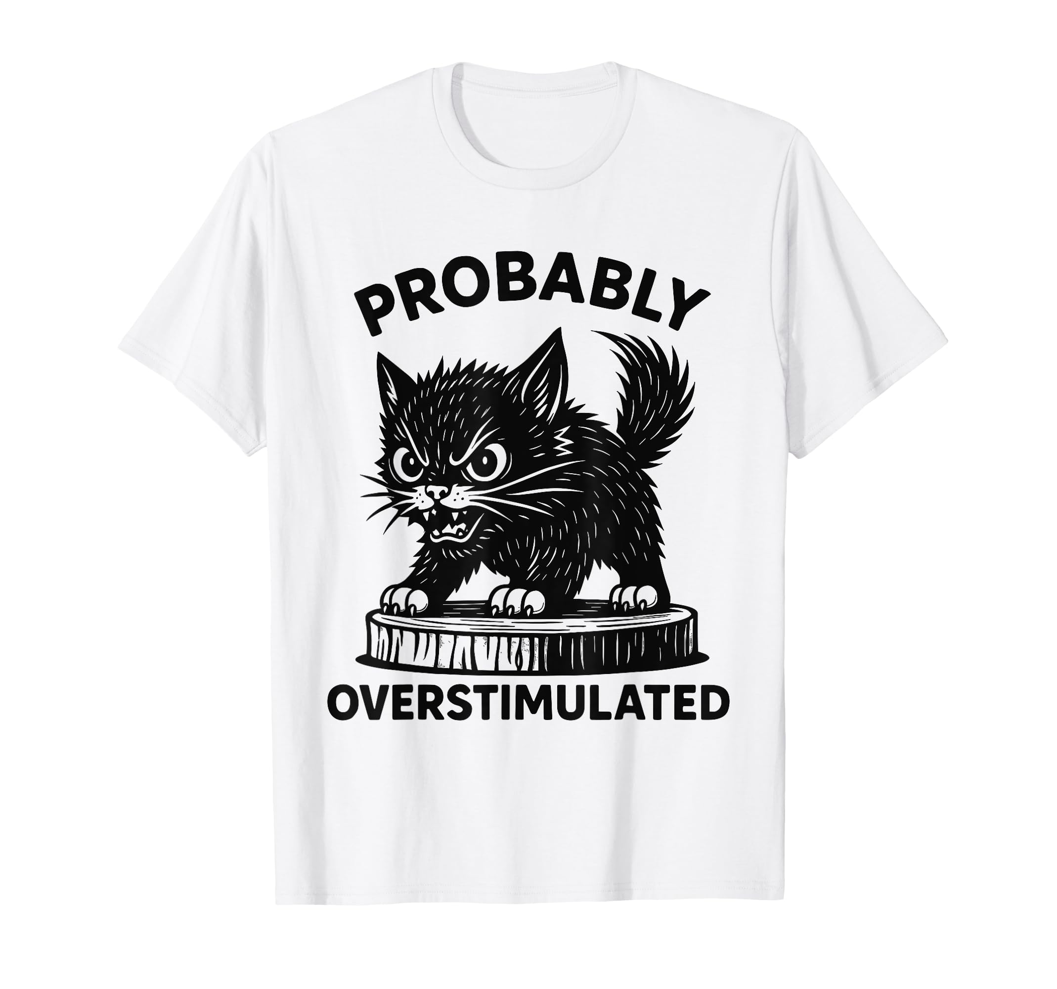 Probably Overstimulated But Angry T-Shirt - Minimalist Print for Adults - T-Shirt, Sweatshirt, Hoodie