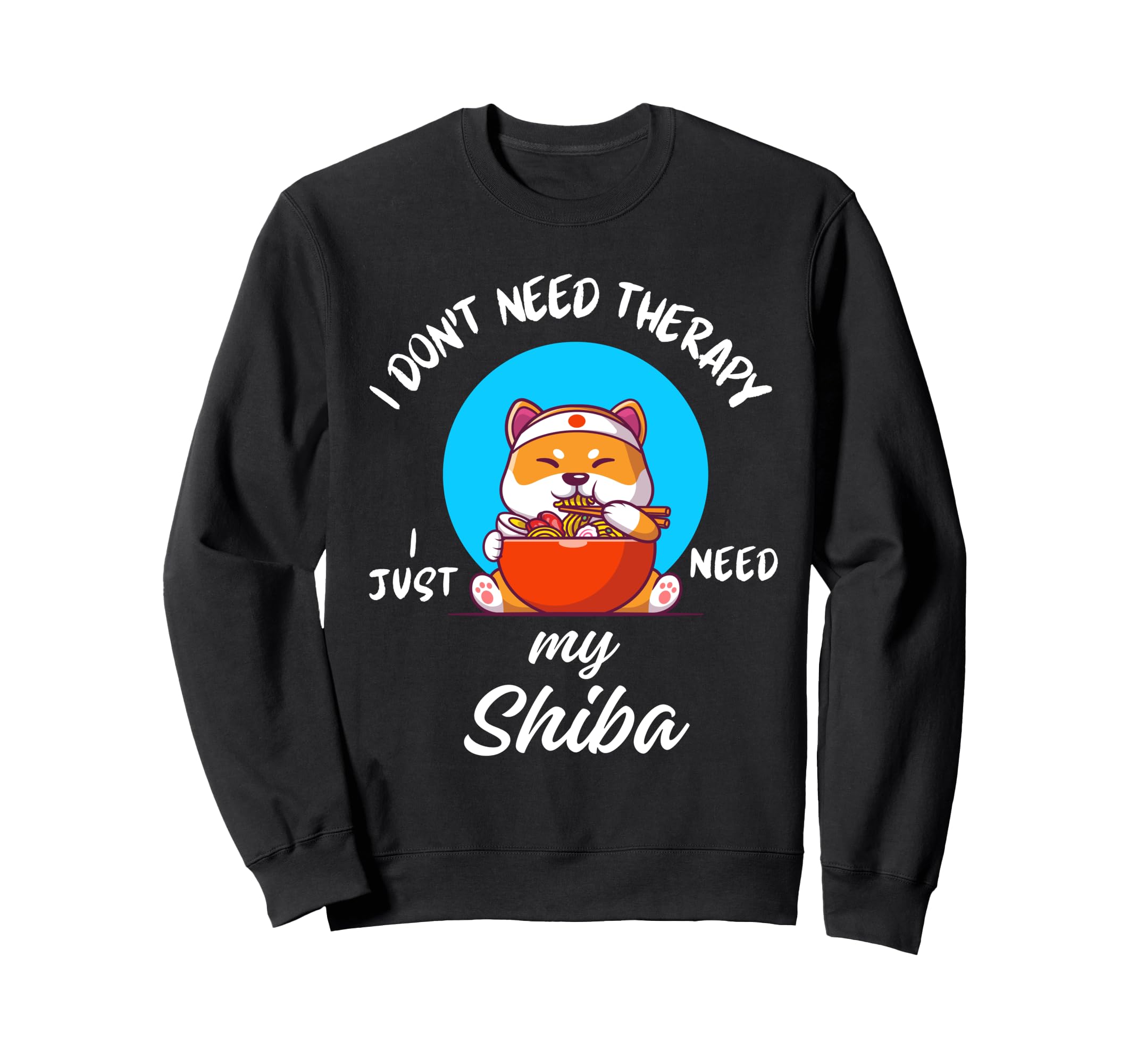 Shiba Inu Dog Lover I Just Need My Sweatshirt - Novelty Apparel for Adults - T-Shirt, Sweatshirt, Hoodie