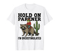 Hold Partner Im Overstimulated T-Shirt - Casual Everyday Wear for Adults - T-Shirt, Sweatshirt, Hoodie