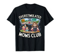 Overstimulated Moms Club Mom T-Shirt - Fun Novelty Design Men Women - T-Shirt, Sweatshirt, Hoodie