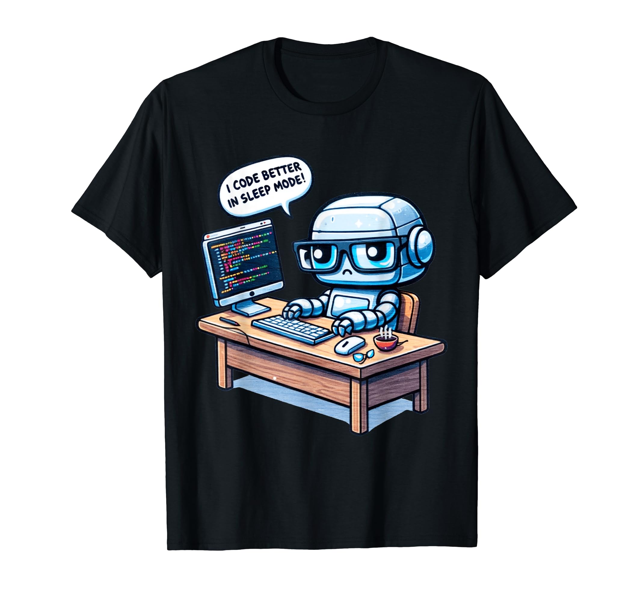 I Code Better Sleep Mode Ai T-Shirt - Fun Novelty Design Men Women - T-Shirt, Sweatshirt, Hoodie