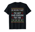Ho Ho Holy Shit Im Not Paid Enough T-Shirt - Aesthetic Graphic Men Women - T-Shirt, Sweatshirt, Hoodie