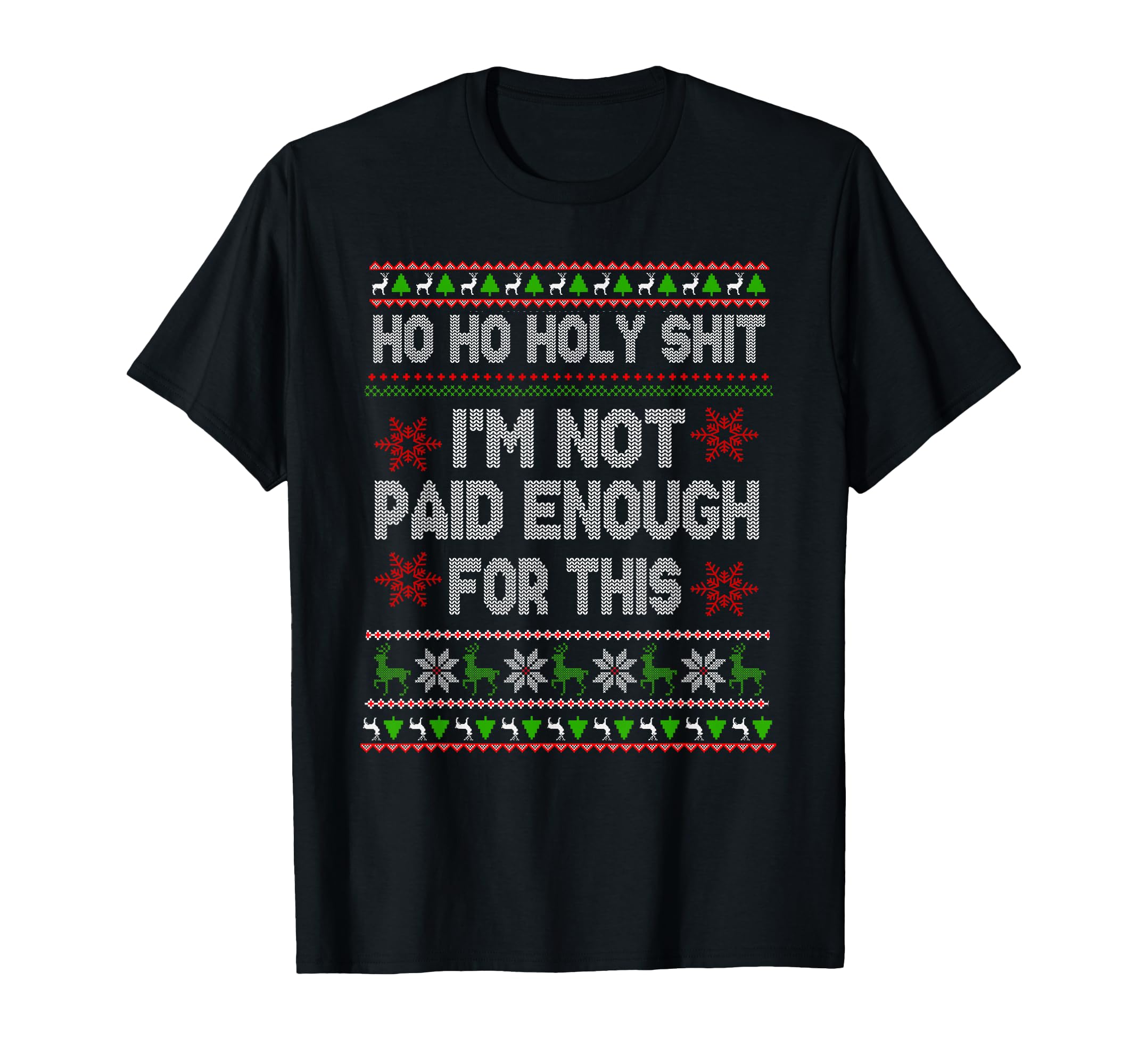 Ho Ho Holy Shit Im Not Paid Enough T-Shirt - Aesthetic Graphic Men Women - T-Shirt, Sweatshirt, Hoodie