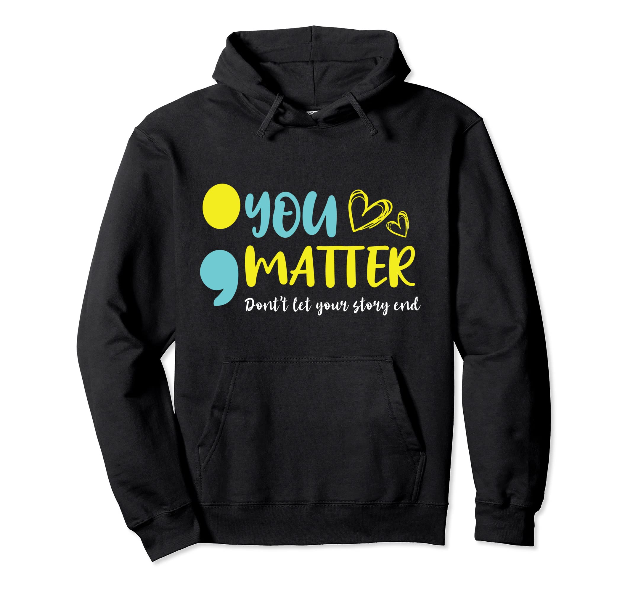 You Matter Dont Let Your Story End Hoodie - Novelty Apparel for Adults - T-Shirt, Sweatshirt, Hoodie