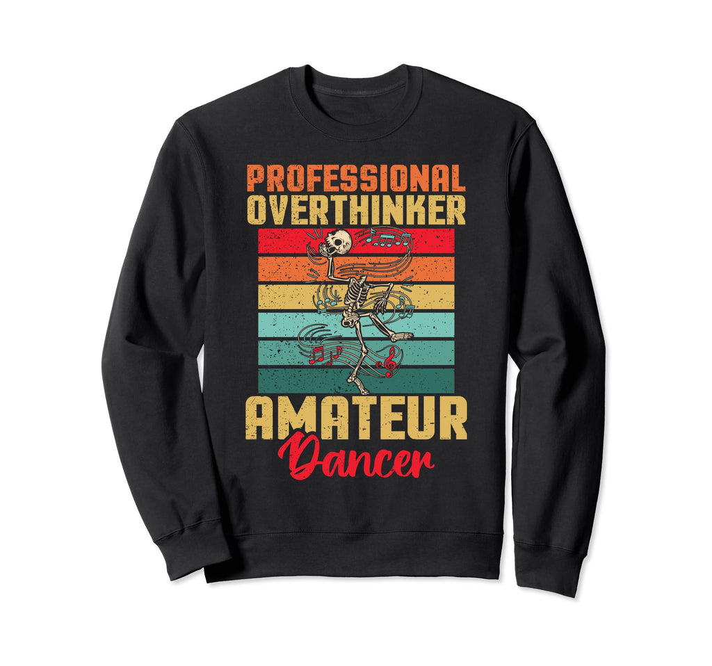 Professional Overthinker Amateur Dancer Sweatshirt - Graphic Print Unisex - T-Shirt, Sweatshirt, Hoodie