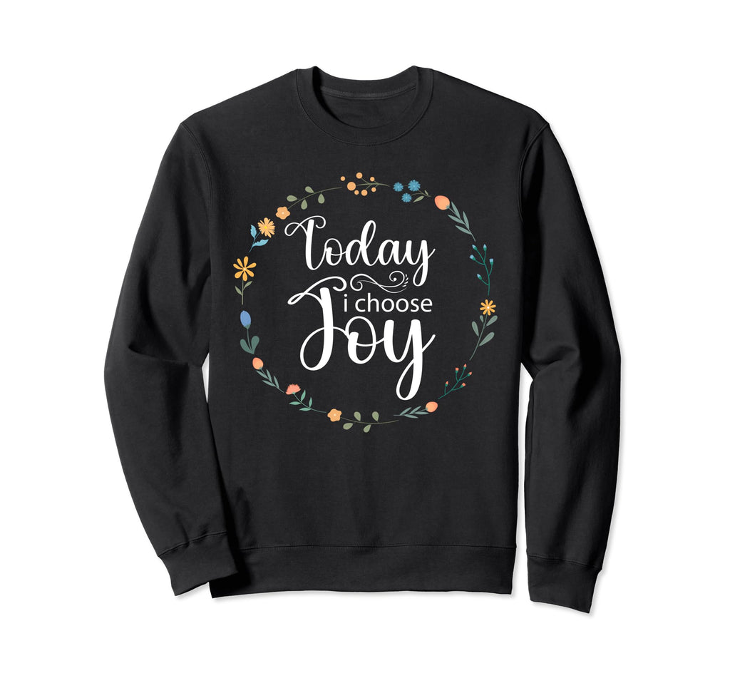 Today I Choose Joy Sweatshirt - Casual Everyday Wear Men Women - T-Shirt, Sweatshirt, Hoodie