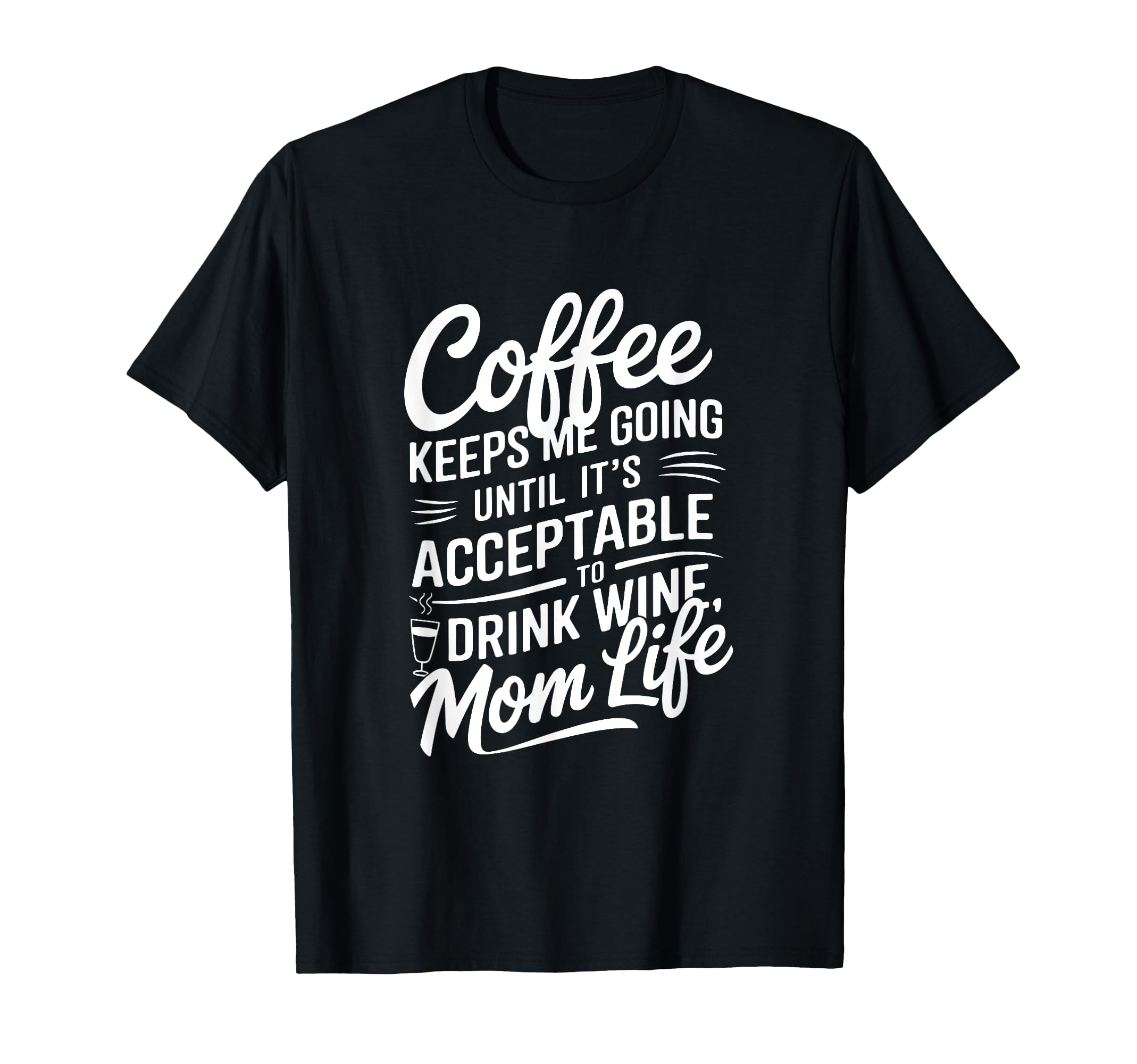 Coffee Keeps Me Going Until Its T-Shirt - Fun Novelty Design Men Women - T-Shirt, Sweatshirt, Hoodie