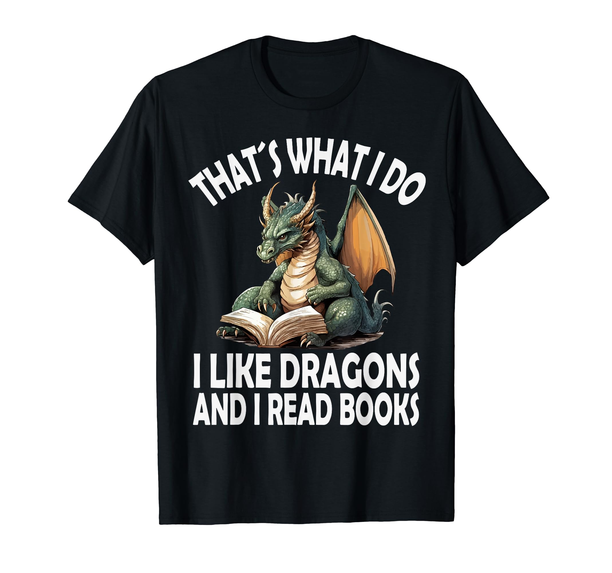 That S What I Do I Like Dragons T-Shirt - Casual Everyday Wear Men Women - T-Shirt, Sweatshirt, Hoodie