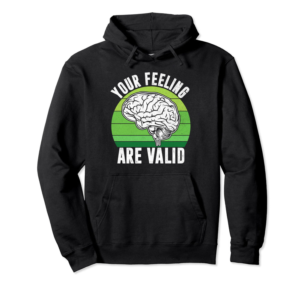 Your Feeling Are Valid Mental Health Hoodie - Aesthetic Graphic Men Women - T-Shirt, Sweatshirt, Hoodie