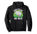 Your Feeling Are Valid Mental Health Hoodie - Aesthetic Graphic Men Women - T-Shirt, Sweatshirt, Hoodie