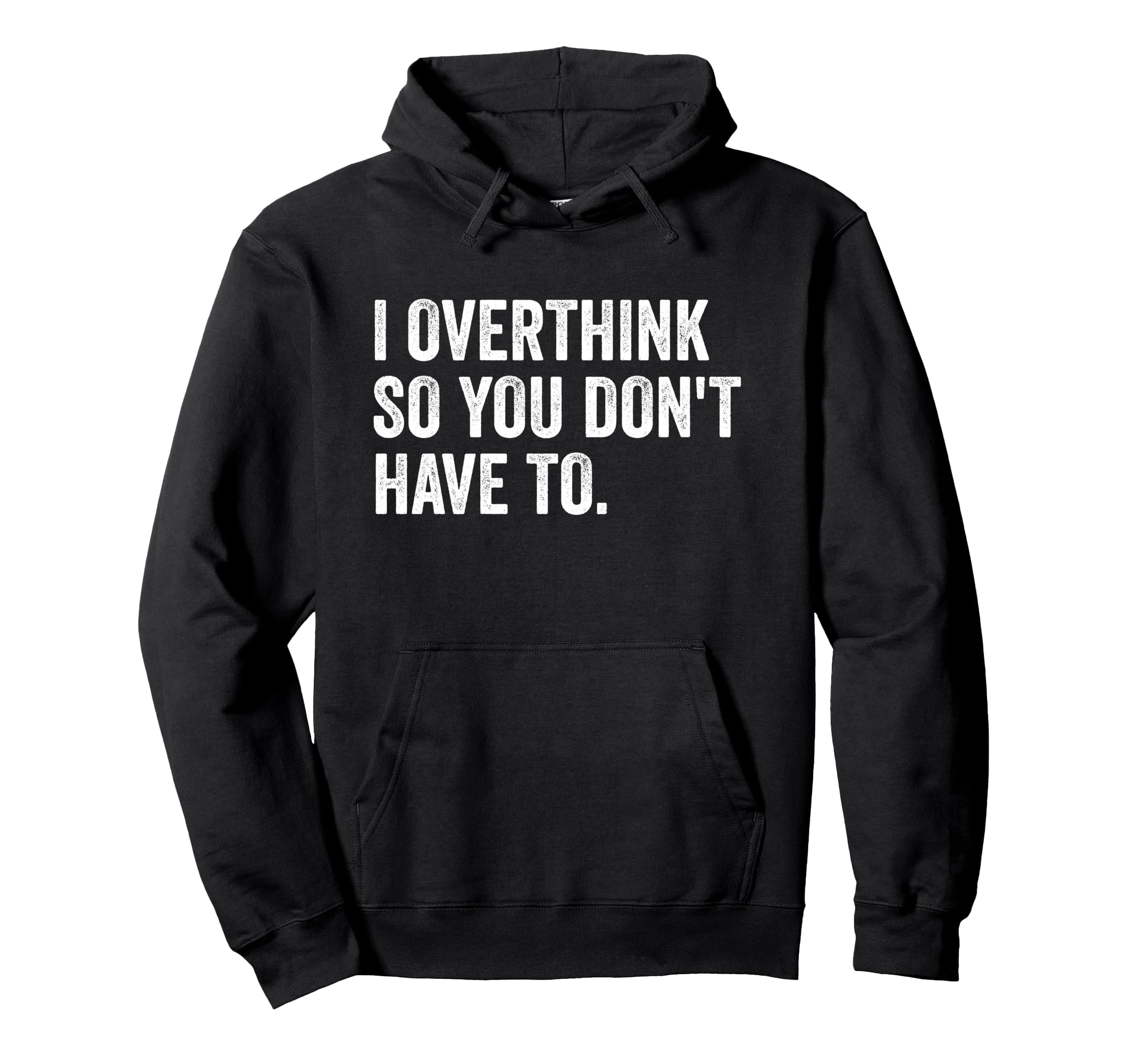 I Overthink So You Dont Have To Funny Hoodie - Novelty Apparel Men Women - T-Shirt, Sweatshirt, Hoodie
