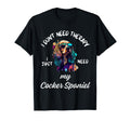 Cocker Spaniel Dog Lover I Just Need My T-Shirt - Unique Graphic Men Women - T-Shirt, Sweatshirt, Hoodie