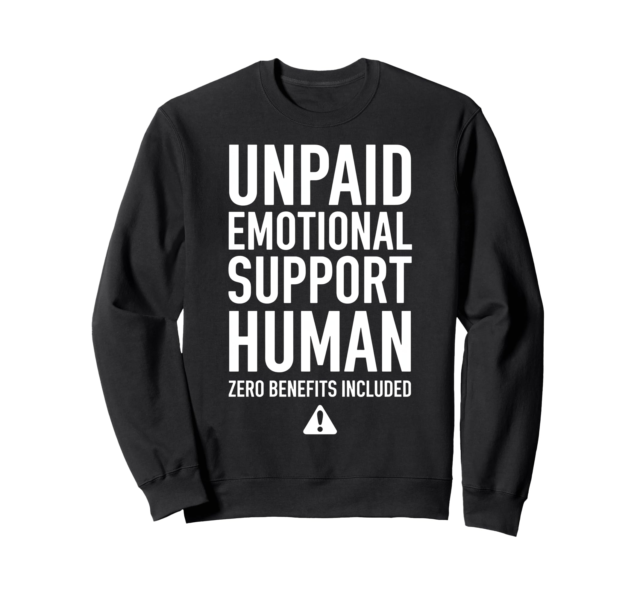 Unpaid Emotional Support Human Sweatshirt - Streetwear Style Unisex - T-Shirt, Sweatshirt, Hoodie