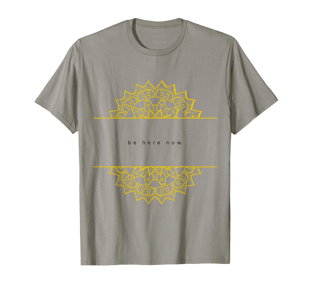 Be Here Now T-Shirt - Streetwear Style Unisex - T-Shirt, Sweatshirt, Hoodie