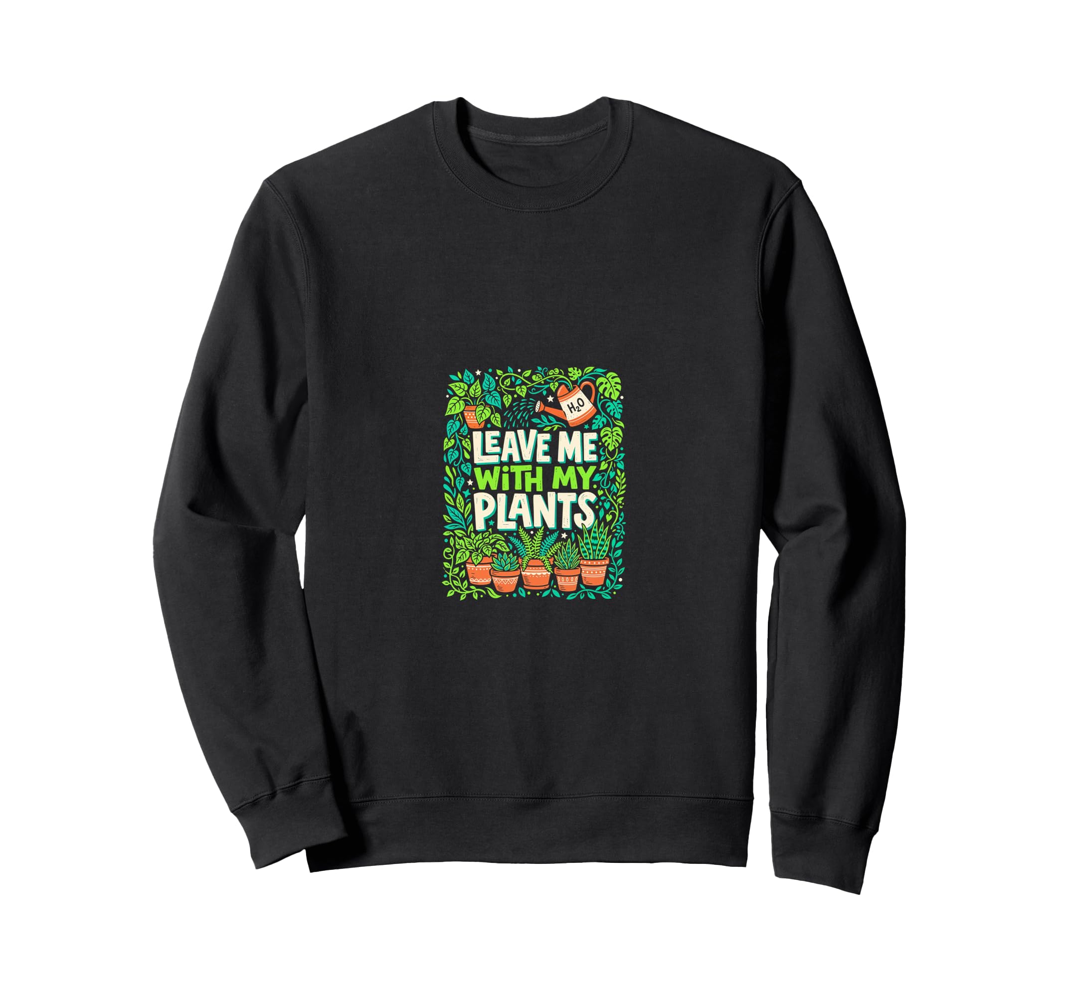 Leave Me My Plants Plant Lover Sweatshirt - Aesthetic Graphic for Adults - T-Shirt, Sweatshirt, Hoodie
