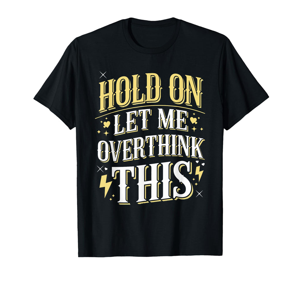 Overthinker Funny Overthink T-Shirt - Casual Everyday Wear Men Women - T-Shirt, Sweatshirt, Hoodie