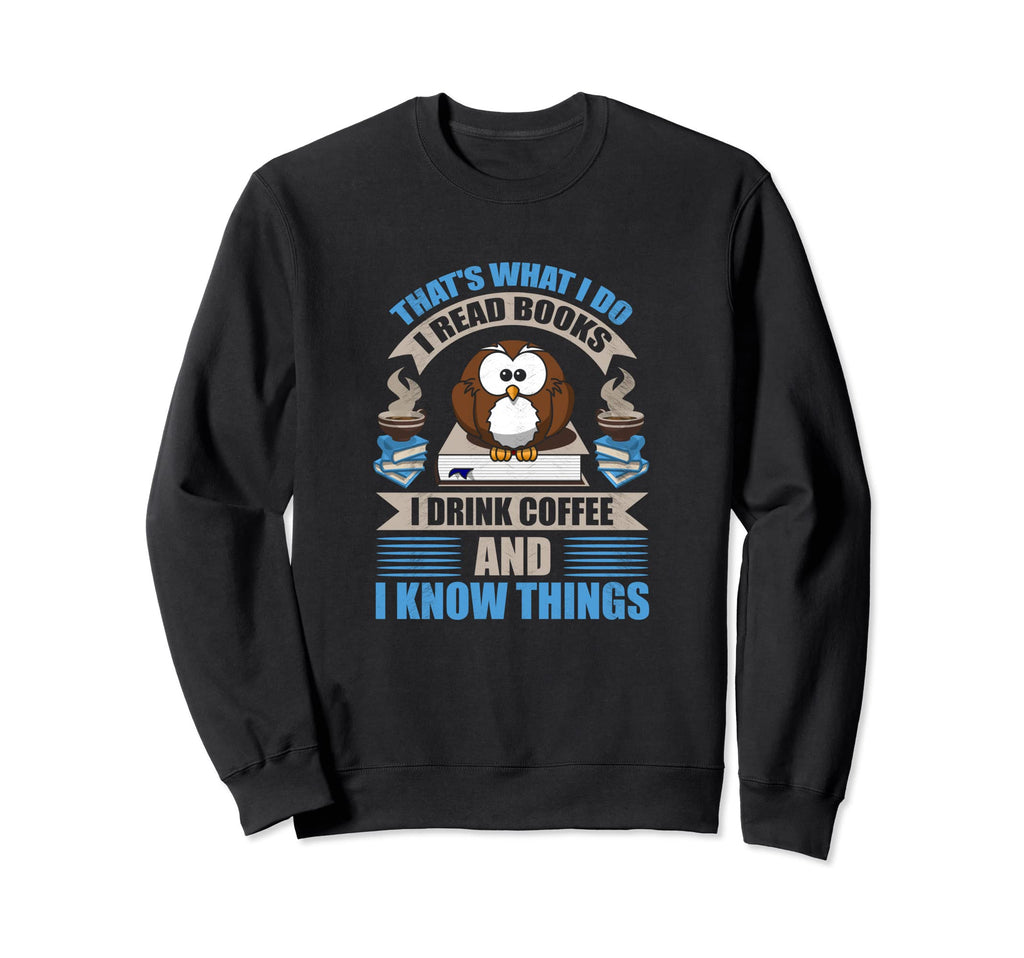 Thats What I Do I Read Books I Drink Sweatshirt - Trendy Graphic Men Women - T-Shirt, Sweatshirt, Hoodie