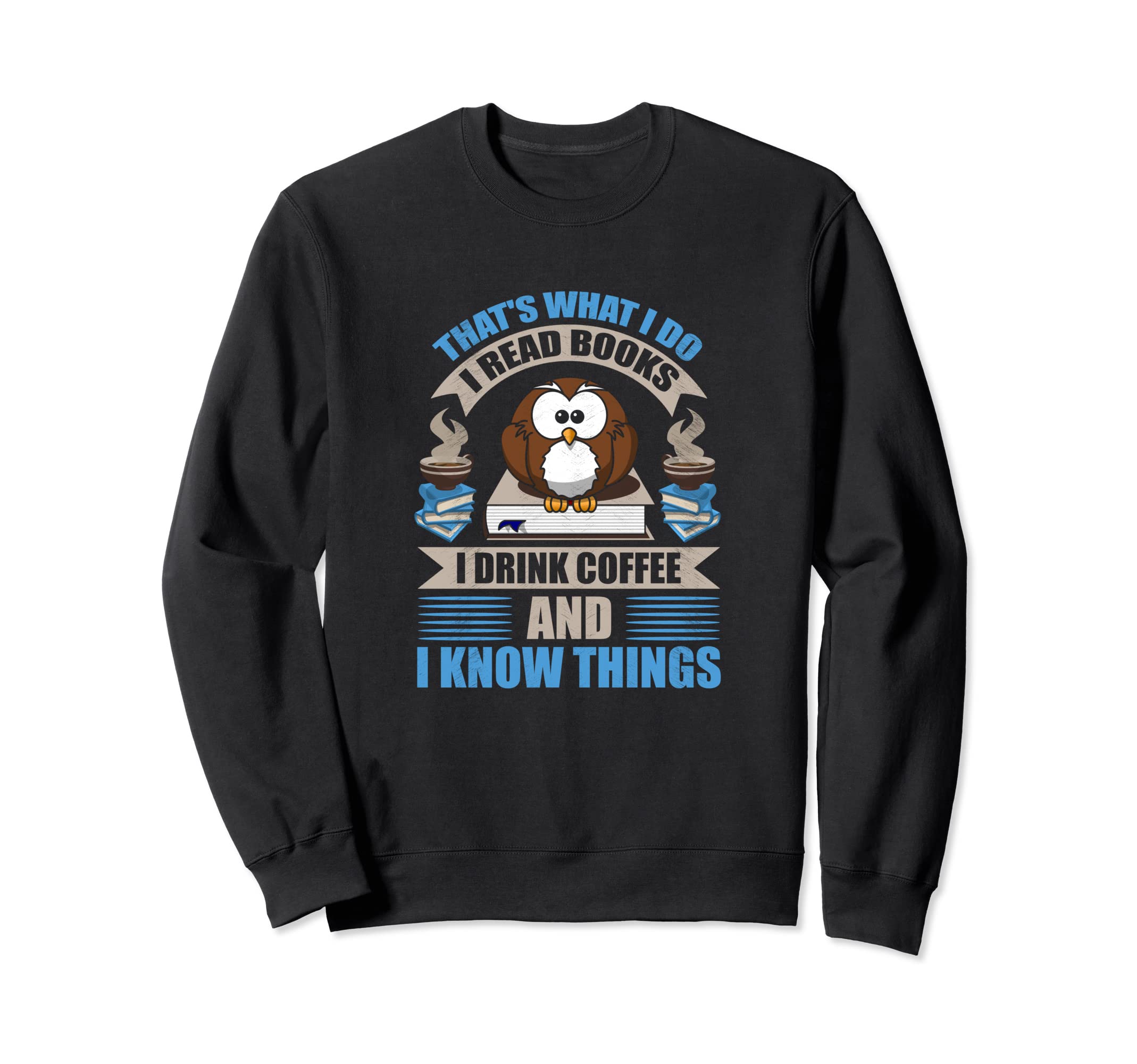 Thats What I Do I Read Books I Drink Sweatshirt - Trendy Graphic Men Women - T-Shirt, Sweatshirt, Hoodie