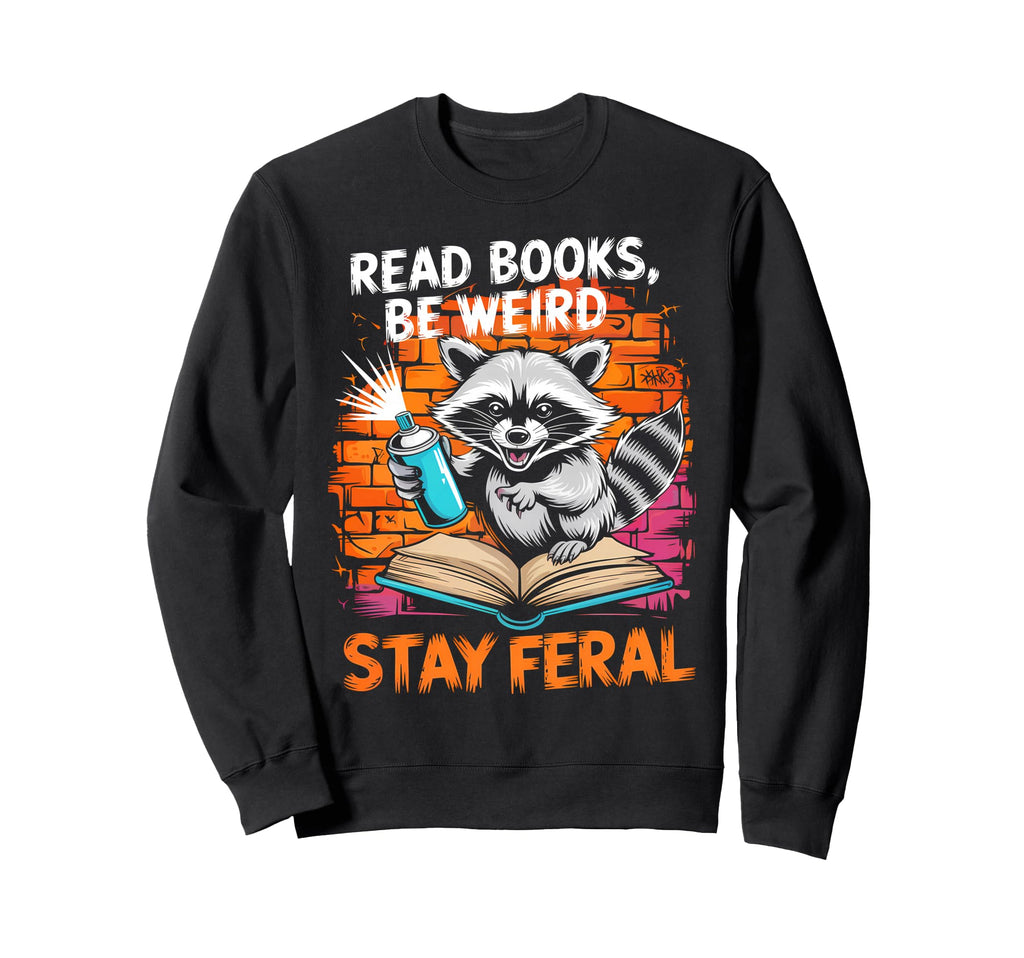 Read Books Be Weird Stay Feral Sweatshirt - Novelty Apparel Men Women - T-Shirt, Sweatshirt, Hoodie
