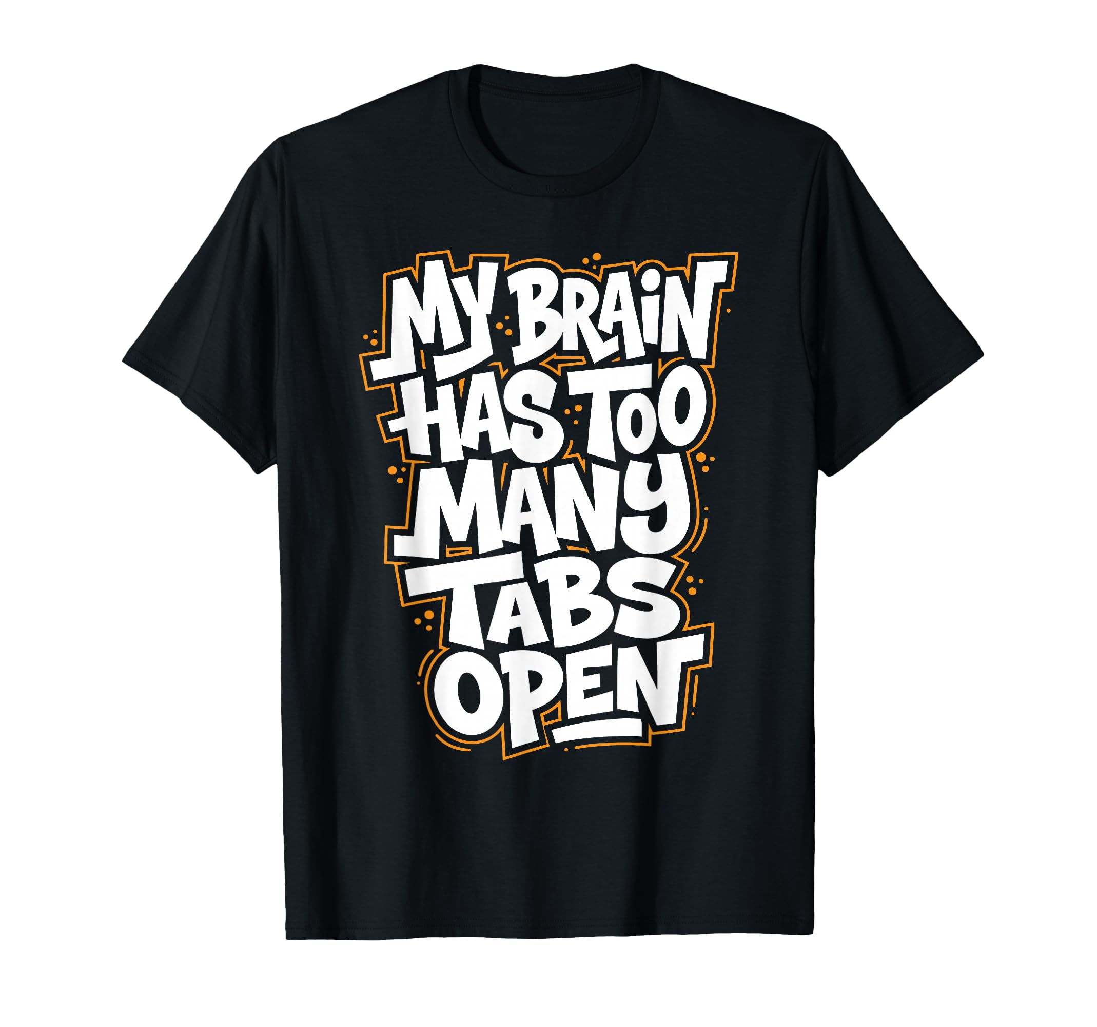 My Brain Has Too Many Tabs Open T-Shirt - Minimalist Print Men Women - T-Shirt, Sweatshirt, Hoodie