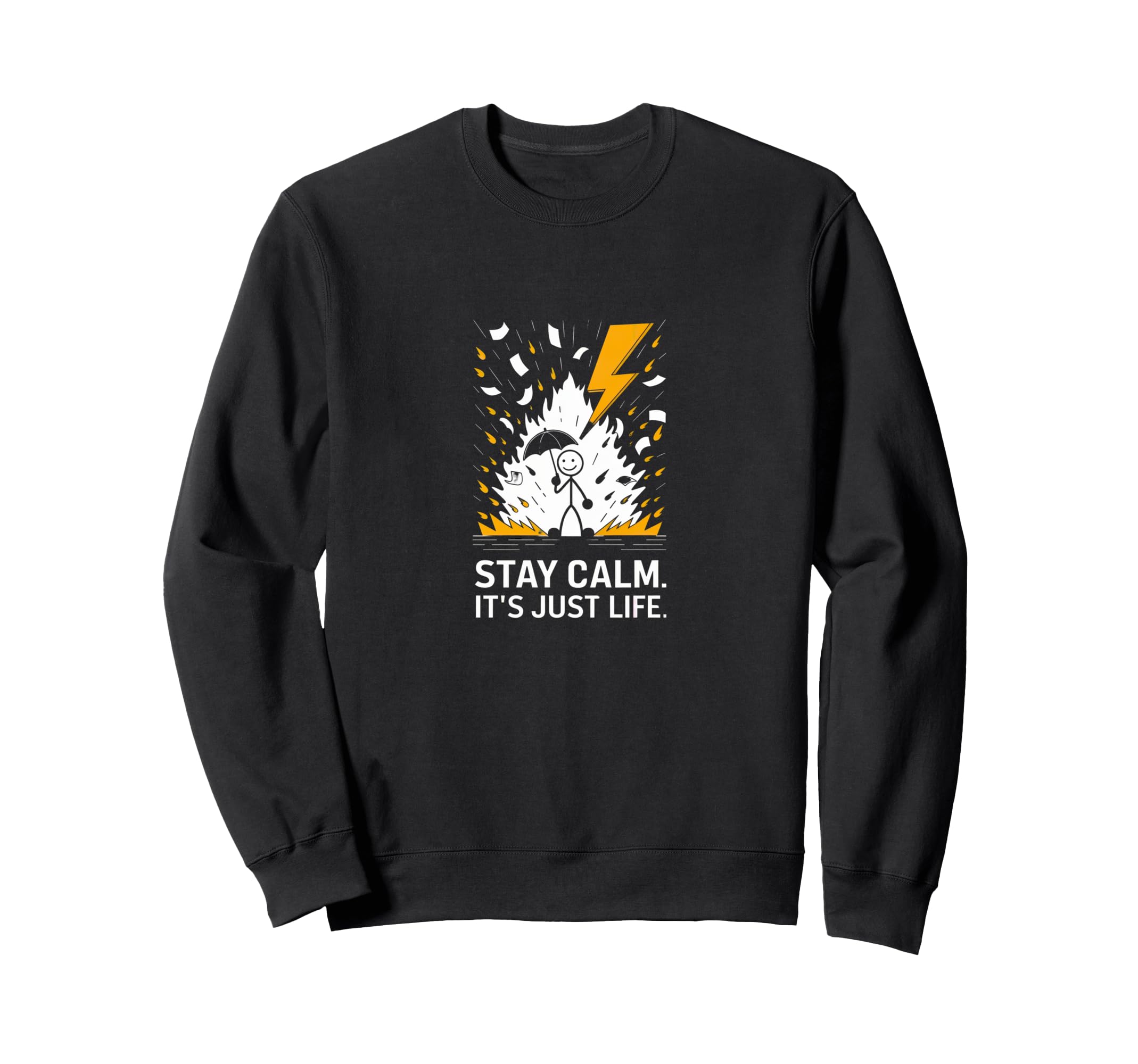Stay Calm Its Just Life Funny Sweatshirt - Graphic Print for Adults - T-Shirt, Sweatshirt, Hoodie