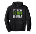 Its Okay To Not Be Okay Mental Health Hoodie - Casual Everyday Wear Unisex - T-Shirt, Sweatshirt, Hoodie